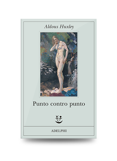 Autori Umoristici: Aldous Huxley, Punto contro punto, Adelphi, 2011, pp. 528, EAN: 9788845925696