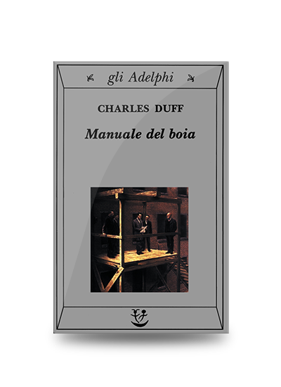 Autori Umoristici: Charles Duff, Manuale del boia, Adelphi, 1998, pp. 136, EAN: 9788845914119