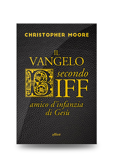Libri divertenti: Christopher Moore, Il vangelo secondo Biff, amico d'infananzia di Gesù, Elliot, 2018, pp. 432, EAN: 9788869936319