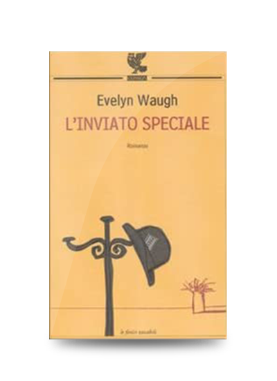 Libri divertenti: Evelyn Waugh, L'inviato speciale, Guanda, 2003, pp. 242, EAN: 9788882464820