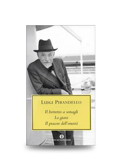 Autori Umoristici: Luigi Pirandello, Il berretto a sonagli, La giara, Il piacere dell'onestà, Mondadori, 2001, pp. 240, EAN: 9788804493327