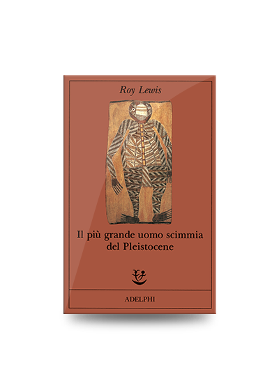 Libri divertenti: Roy Lewis, Il più grande uomo scimmia del Pleistocene, Adelphi, 1992, pp. 178, EAN: 9788845908804