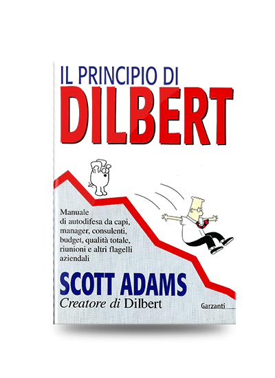Libri divertenti sul lavoro: Scott Adams, Il principio di Dilbert: Manuale di autodifesa da manager, consulenti, budget, riunioni e altri flagelli aziendali, pp. 321, Garzanti, 1997, EAN: 9788811738602